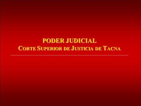 PODER JUDICIAL C ORTE S UPERIOR DE J USTICIA DE T ACNA.