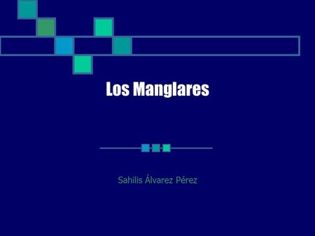 Los Manglares Sahilis Álvarez Pérez.