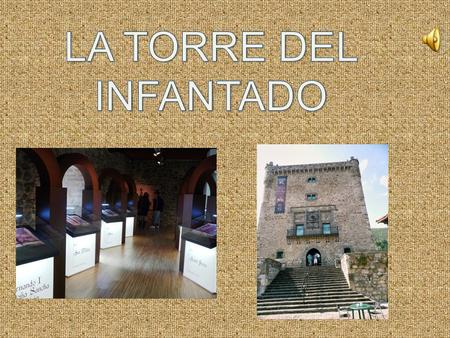 INFORMACIÓN La Torre del Infantado, es una torre medieval que se encuentra en Potes (Cantabria). Se empezó a construir en el siglo XIV y se terminó.