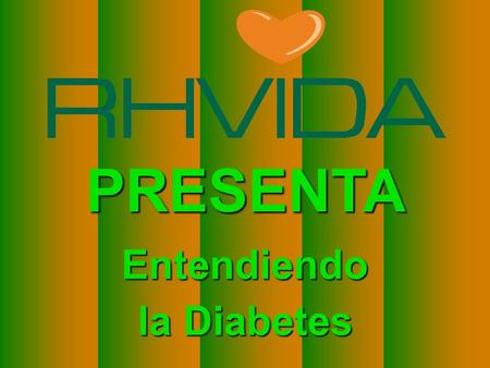 Copyright © RHVIDA S/C Ltda. www.rhvida.com.br PRESENTA Entendiendo la Diabetes.