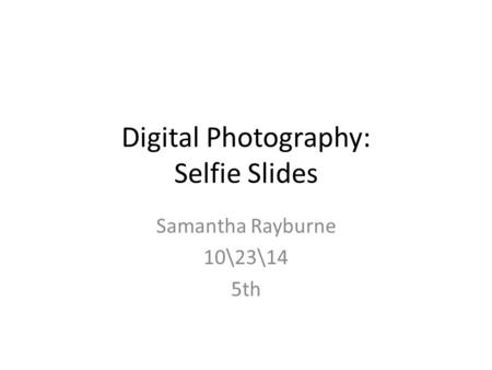 Digital Photography: Selfie Slides
