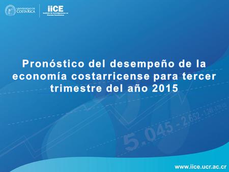 Cuadro 1: Pronóstico del desempeño económico para el tercer trimestre del año 2015 *Los valores con fondo oscuro corresponden a las estimaciones del IICE;