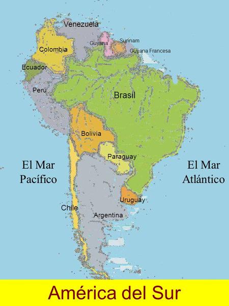 América del Sur El Mar Pacífico El Mar Atlántico Brasil Venezuela