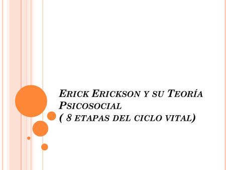 Erick Erickson y su Teoría Psicosocial ( 8 etapas del ciclo vital)