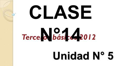 CLASE N°14 Terceros básicos 2012 Unidad N° 5.