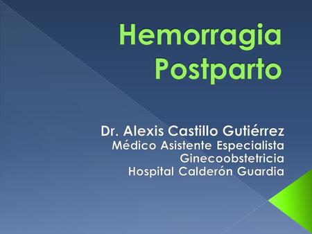Hemorragia Postparto Dr. Alexis Castillo Gutiérrez