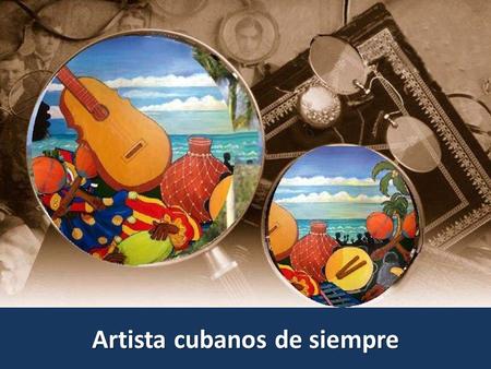 Artista cubanos de siempre