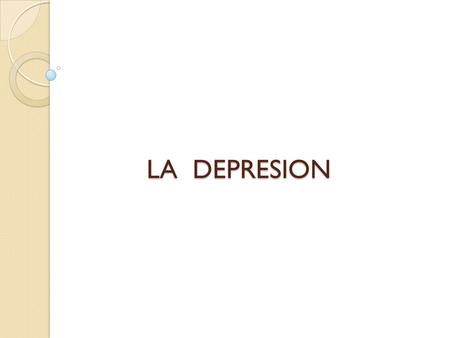 LA DEPRESION LA DEPRESION. La depresión es un trastorno, ya sea desde la psicopatología o desde la psiquiatría. Según el modelo medico, psiquiatría la.