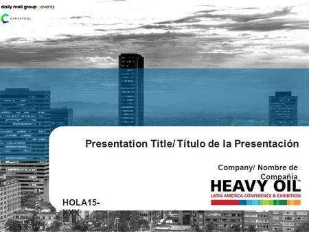 Presentation Title/ Título de la Presentación Company/ Nombre de Compañía HOLA15- XXX.