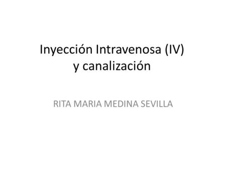 Inyección Intravenosa (IV) y canalización