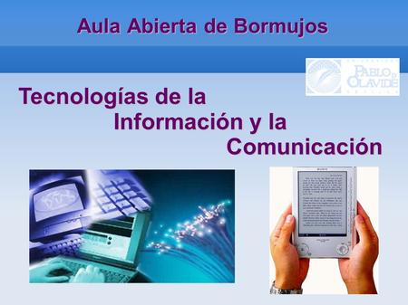 Aula Abierta de Bormujos Tecnologías de la Información y la Comunicación.