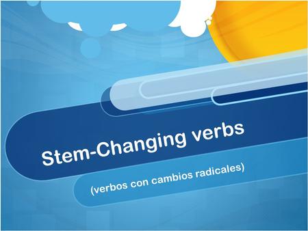Stem-Changing verbs (verbos con cambios radicales)