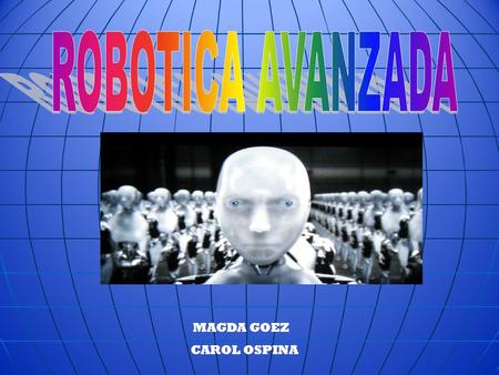 ROBOTICA AVANZADA MAGDA GOEZ CAROL OSPINA.