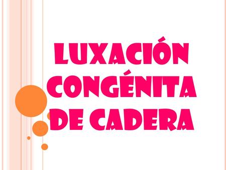 LUXACIÓN CONGÉNITA DE CADERA