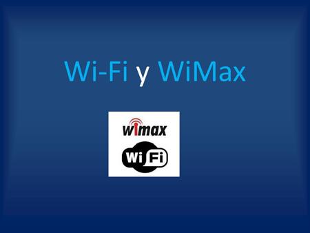 Wi-Fi y WiMax.
