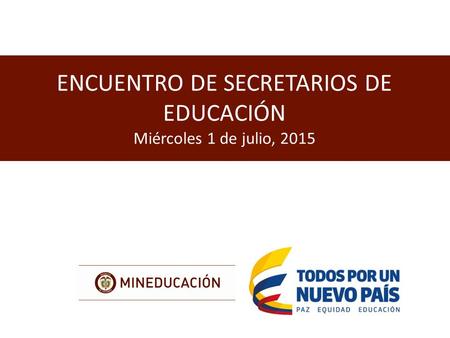 ENCUENTRO DE SECRETARIOS DE EDUCACIÓN Miércoles 1 de julio, 2015.