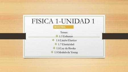 FISICA 1-UNIDAD 1 Temas: 1.5 Esfuerzo 1.6 Limite Elastico