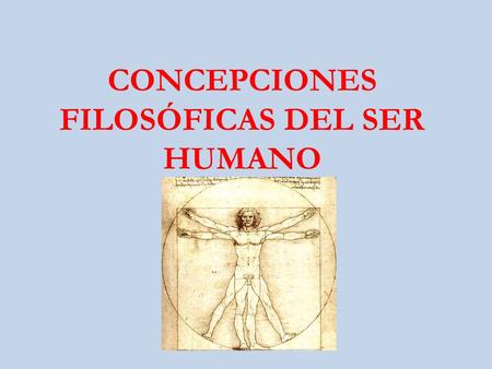 CONCEPCIONES FILOSÓFICAS DEL SER HUMANO