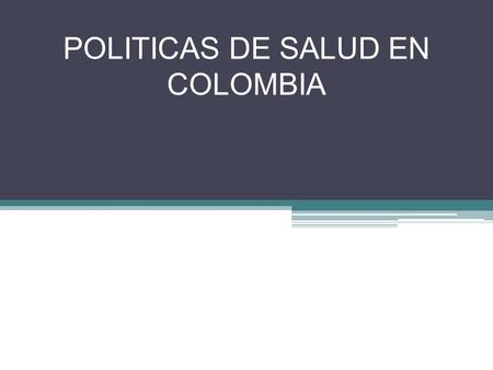POLITICAS DE SALUD EN COLOMBIA