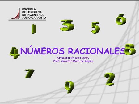 NÚMEROS RACIONALES Actualización junio 2010 Prof: Guiomar Mora de Reyes                                 