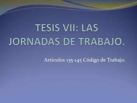 TESIS VII: LAS JORNADAS DE TRABAJO.