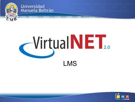 LMS. Nuestra plataforma de aprendizaje, es una herramienta desarrollada por la UMB Virtual, para ofrecer a todos sus estudiosos, cuerpo docente y administrativos,