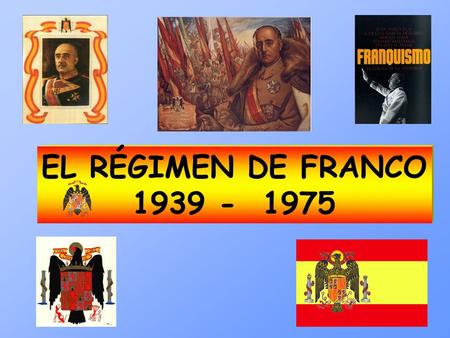 EL RÉGIMEN DE FRANCO 1939 - 1975. EL RÉGIMEN DE FRANCO (1939 – 1975) Dictadura personal que evoluciona pasando por diversas fases de institucionalización.