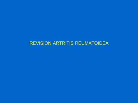 REVISION ARTRITIS REUMATOIDEA. Enfermedad crónica afecta articulaciones, tejidos anexos, y otros órganos. Autoinmune de causa desconocida. Más frecuente.
