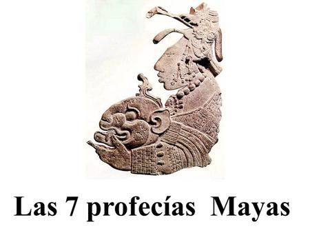 Las 7 profecías Mayas. La primera profecía anuncia el final del presente ciclo, dice que desde 1999 quedan 13 años, que cada hombre está en el salón de.