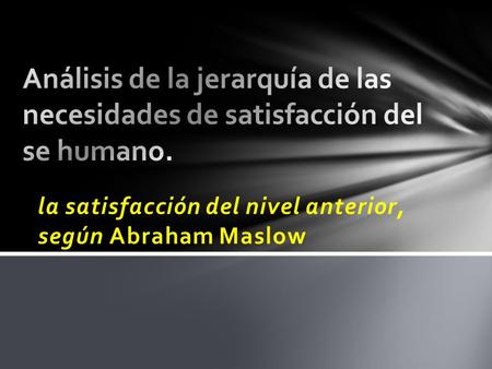 La satisfacción del nivel anterior, según Abraham Maslow.