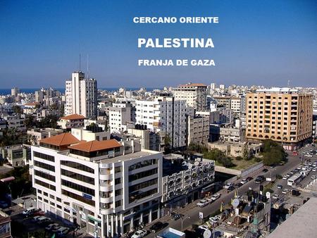 CERCANO ORIENTE PALESTINA FRANJA DE GAZA. La Franja de Gaza es una estrecha franja de tierra situada en el Oriente Próximo, al suroeste de Israel y al.