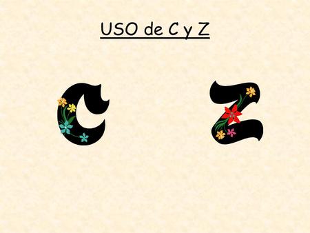 USO de C y Z.