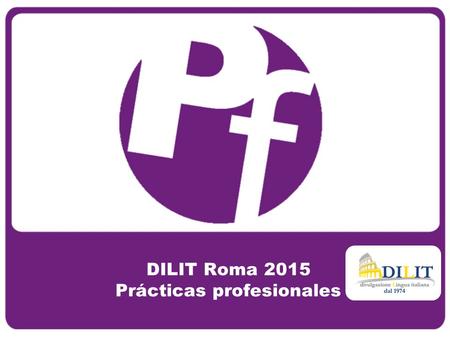 DILIT Roma 2015 Prácticas profesionales. DILIT Roma  Características generales de la escuela  Programas con prácticas profesionales (18+)  Alojamiento.