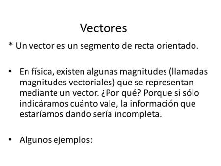 Vectores * Un vector es un segmento de recta orientado.