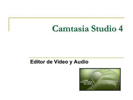 Camtasia Studio 4 Editor de Video y Audio.