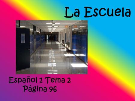 La Escuela Español 1 Tema 2 Página 96. Cápitulo 2A Vocabulario.