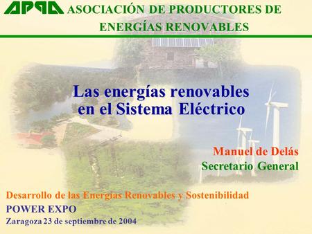 Las energías renovables en el Sistema Eléctrico Manuel de Delás Secretario General ASOCIACIÓN DE PRODUCTORES DE ENERGÍAS RENOVABLES Desarrollo de las Energías.
