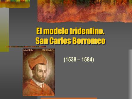 El modelo tridentino. San Carlos Borromeo