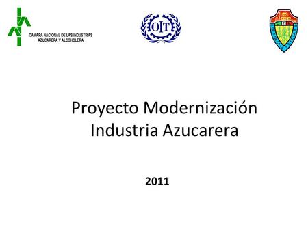 Proyecto Modernización Industria Azucarera 2011. Ubicación del Proyecto dentro del Plan Rector Plan RectorModernización Formación Permanente, Productividad.