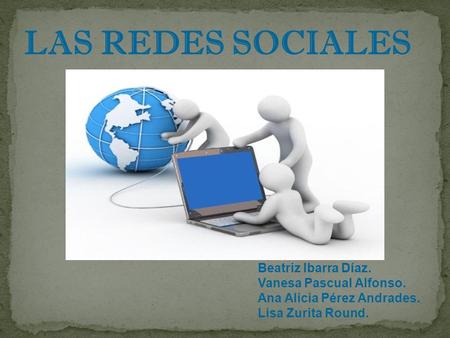 Beatriz Ibarra Díaz. Vanesa Pascual Alfonso. Ana Alicia Pérez Andrades. Lisa Zurita Round. LAS REDES SOCIALES.