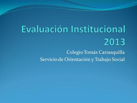 Colegio Tomás Carrasquilla Servicio de Orientación y Trabajo Social.