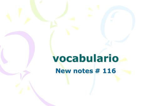 Vocabulario New notes # 116. El cumpleaños – birthday El regalo – the gift La celebración – the celebration Invitar – to invite Cumplir … años – to be.