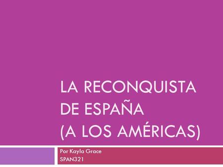 La reconquista de España (a los Américas)