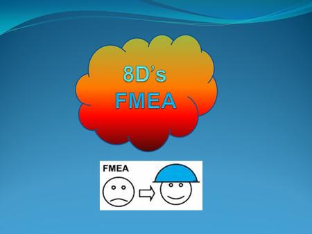 8D’s FMEA.