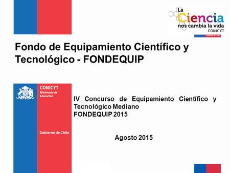 Fondo de Equipamiento Científico y Tecnológico - FONDEQUIP Agosto 2015 IV Concurso de Equipamiento Científico y Tecnológico Mediano FONDEQUIP 2015.
