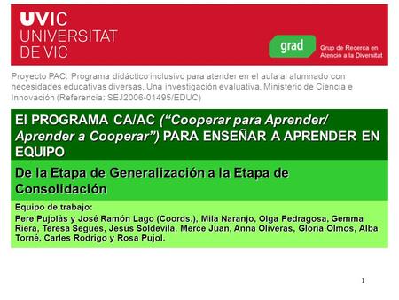 Programa CA/AC. Curs 2011-20121 El PROGRAMA CA/AC (“Cooperar para Aprender/ Aprender a Cooperar”) PARA ENSEÑAR A APRENDER EN EQUIPO Proyecto PAC: Programa.