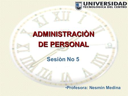 ADMINISTRACIÒN DE PERSONAL ADMINISTRACIÒN DE PERSONAL Sesiòn No 5 Profesora: Nesmin Medina.