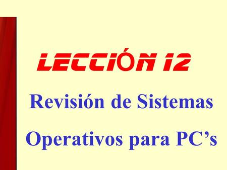 Revisión de Sistemas Operativos para PC’s leCCI Ó n 12.