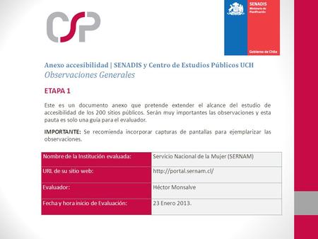 Nombre de la Institución evaluada:Servicio Nacional de la Mujer (SERNAM) URL de su sitio web:http://portal.sernam.cl/ Evaluador:Héctor Monsalve Fecha y.