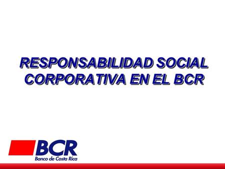 RESPONSABILIDAD SOCIAL CORPORATIVA EN EL BCR